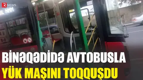 Binəqədidə avtobusla yük maşını toqquşdu - RTV