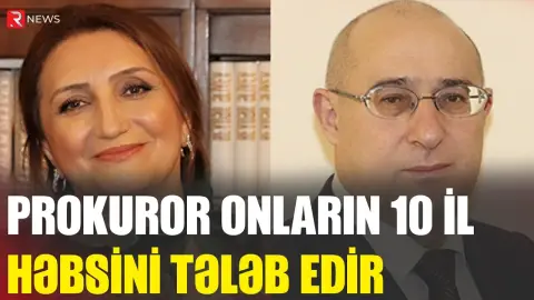 Prokuror onların 10 il həbsini tələb edir - RTV