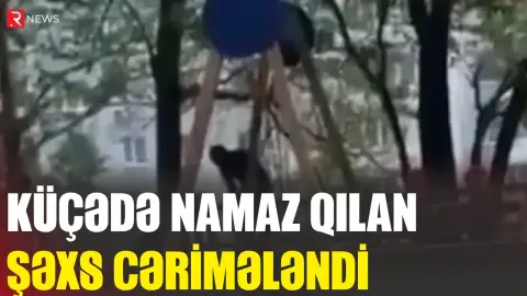 Küçədə namaz qılan şəxs cərimələndi - RTV