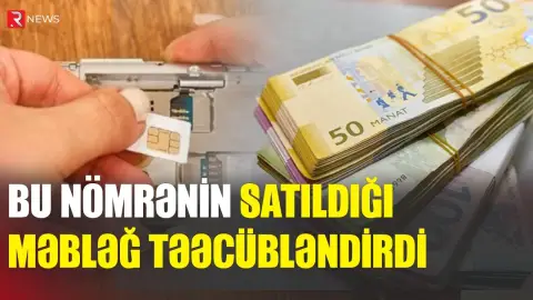 Mobil telefon nömrəsi ŞOK QİYMƏTƏ satıldı - RTV