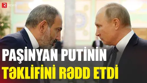 Paşinyandan rədd cavabı - İrəvanla Moskva arasında gərginlik artır - RTV