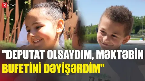 "Deputat olsaydım, məktəbin bufetini dəyişərdim" - RTV
