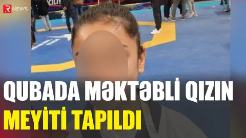 Qubada məktəbli qızın meyiti TAPILDI - RTV