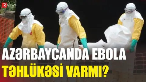 Azərbaycanda Ebola təhlükəsi varmı? - RƏSMİ AÇIQLAMA - RTV