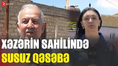 "Kimin imkanı var, gizlicə su çəkir" - Xəzərin sahilində susuz qəsəbə - RTV