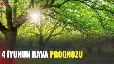 4 iyunun hava proqnozu açıqlandı - RTV
