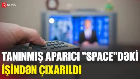 Tanınmış aparıcı “Space”dəki işindən ÇIXARILDI - RTV
