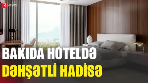 Bakıda HOTELDƏ dəhşətli hadisə - Döyəndən sonra... - RTV