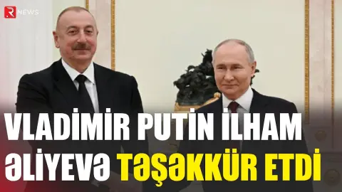 Vladimir Putin İlham Əliyevə təşəkkür etdi - RTV