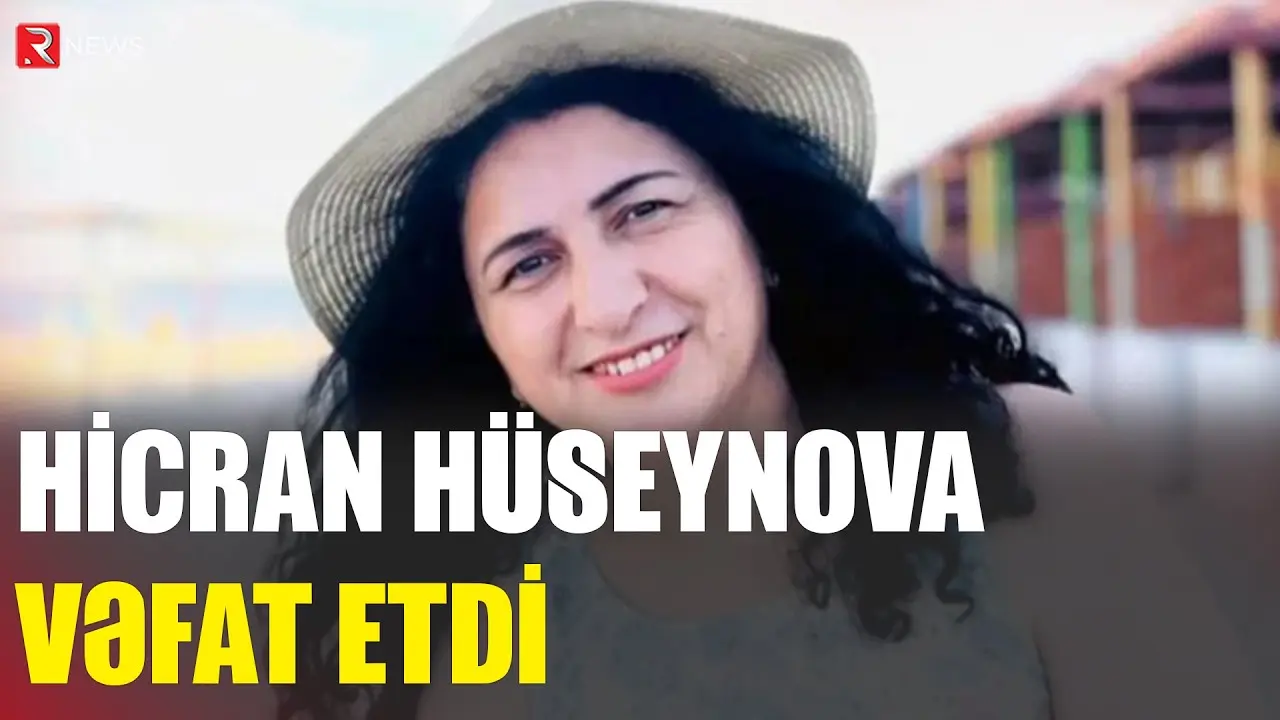 Hicran Hüseynova vəfat etdi - RTV