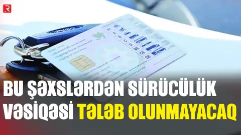 Azərbaycanda bu şəxslərdən sürücülük vəsiqəsi tələb olunmayacaq - RTV