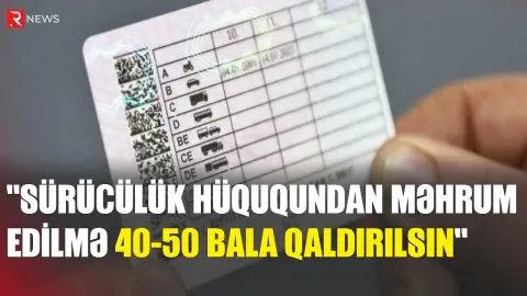 "Sürücülük hüququndan məhrum edilmə 40-50 bala qaldırılsın"- Deputatdan təklif - RTV