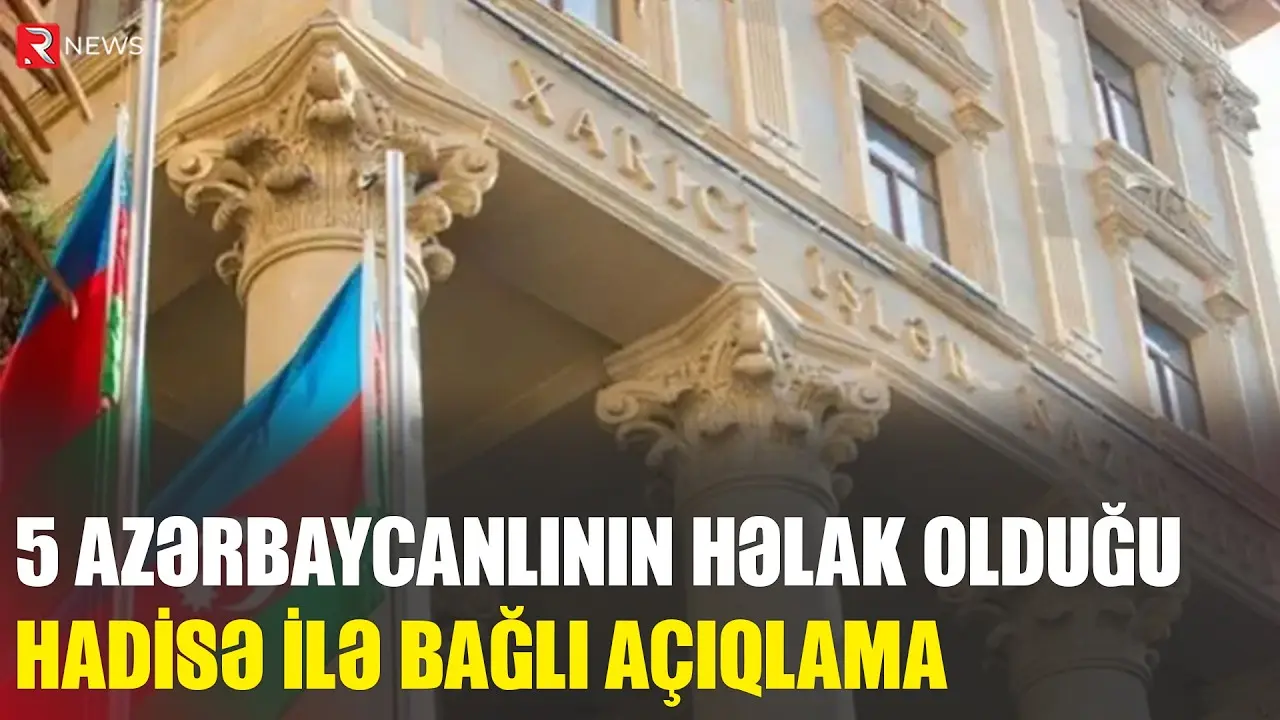 Beş azərbaycanlının həlak olduğu hadisə ilə bağlı XİN-dən açıqlama - RTV