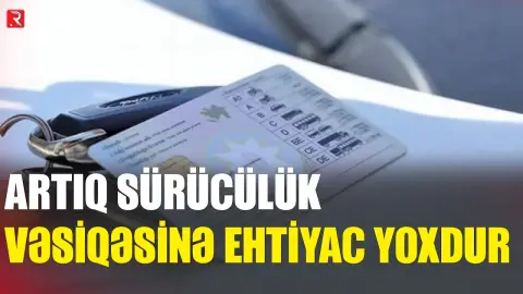 Artıq sürücülük vəsiqəsinə ehtiyac yoxdur: Rəsmən elan olundu - RTV