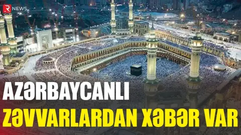 Azərbaycanlı zəvvarlardan xəbər var - RTV