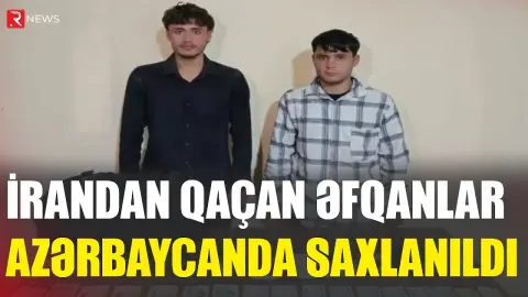 İrandan Azərbaycana qaçan əfqanlar SAXLANILDI - RTV