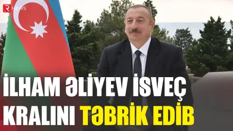 İlham Əliyev İsveç Kralını təbrik edib - RTV