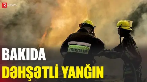 Bakıda dəhşətli yanğın - RTV