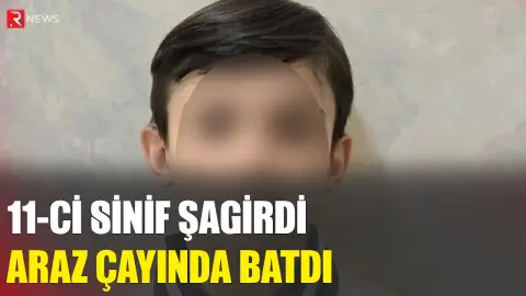11-ci sinif şagirdi Araz çayında BATDI - RTV