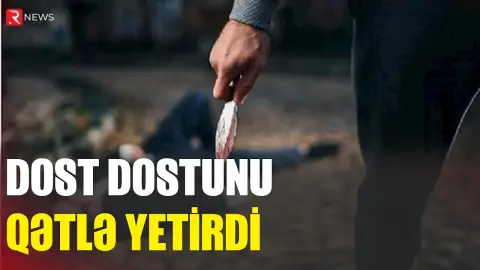 Bakıda DƏHŞƏT - Dostunu qətlə yetirdi - RTV