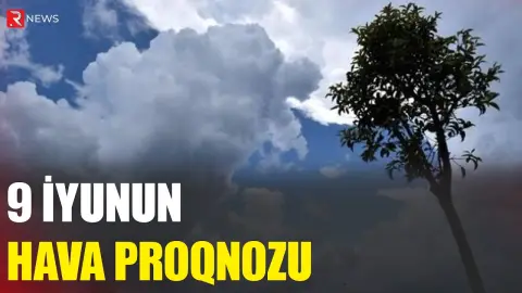 9 iyunun hava proqnozu açıqlandı - RTV