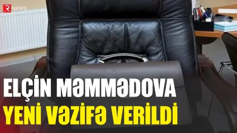Elçin Məmmədova yeni VƏZİFƏ VERİLDİ - RTV