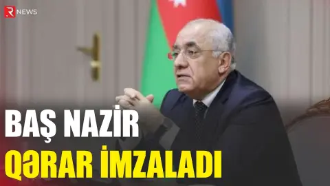 Baş Nazir qərar imzaladı - RTV