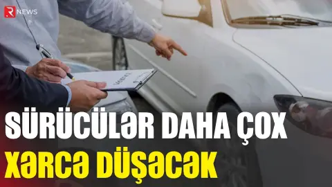 Sürücülər daha çox xərcə düşəcək - YENİ QƏRAR - RTV