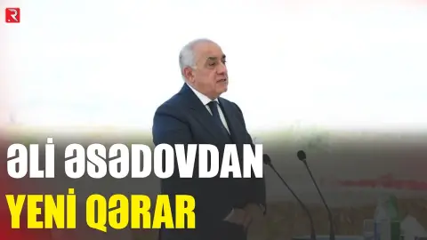 Əli Əsədovdan yeni qərar — SİYAHI TƏSDİQLƏNDİ - RTV