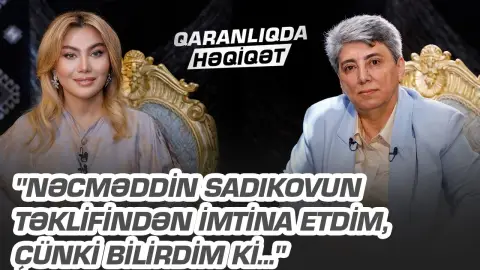 "Nəcməddin Sadıkovun təklifindən imtina etdim,çünki bilirdim ki..." - Aida Şirinovadan gizli faktlar