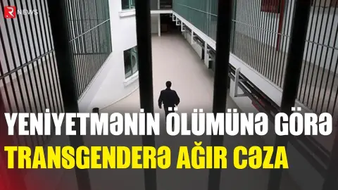 Yeniyetmənin ölümünə görə transgenderə - 15 il həbs verildi - RTV