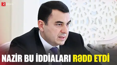 Nazir bu iddiaları rədd etdi - RTV