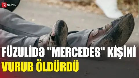 Füzulidə "Mercedes" kişini vurub öldürdü - RTV