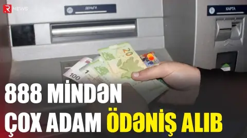 888 mindən çox adam ödəniş alıb - RTV
