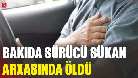 Bakıda sürücü sükan arxasında öldü - RTV
