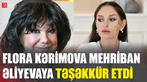 Flora Kərimova Mehriban Əliyevaya təşəkkür etdi - RTV