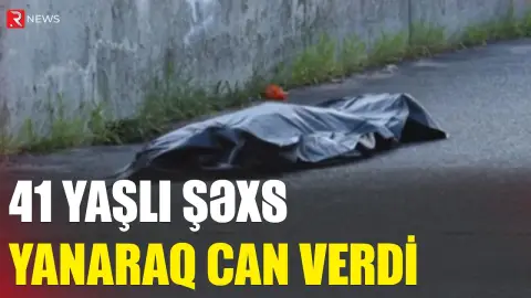 Bakıda FACİƏ: kişi yanaraq öldü - RTV