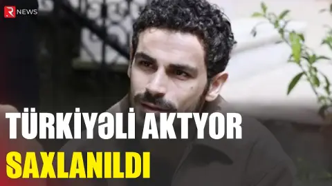 Məşhur aktyor saxlanıldı - RTV