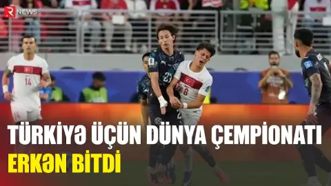 Türkiyə millisi Dünya Kuboku ilə erkən vidalaşdı - RTV
