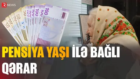 Pensiya yaşı ilə bağlı QƏRAR VERİLDİ - RTV