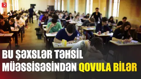 Bu imtahanda iştirak edənlər universitetdən qovula bilər - DİQQƏT - RTV