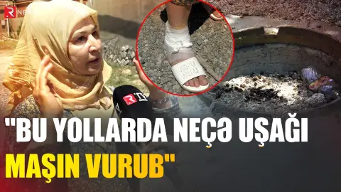"Ayağım lükə düşdü, axsaya-axsaya gəzirəm" - Pirşağıda ölüm saçan çalalar - RTV