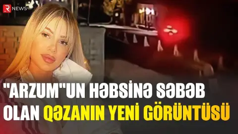 "Arzum"un həbsinə səbəb olan qəzanın yeni görüntüsü - RTV