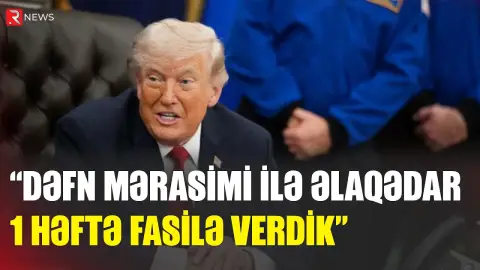 Xameneinin dəfninə görə 1 həftə vaxt verdi - RTV