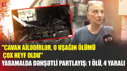 Yasamalda dəhşətli partlayış: 1 ölü, 4 yaralı - Hadisənin detalları - RTV