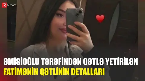 Zorla ərə vermək istədilər, sevgilisi ilə qaçdı, qətlə yetirildi - Fatimənin qətlinin TƏFƏRRÜATLARI