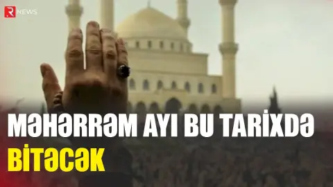 Məhərrəm ayı bu tarixdə BİTƏCƏK - RTV