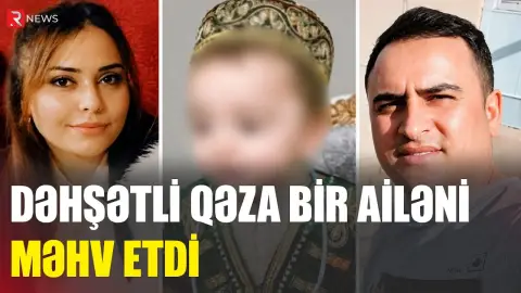 Naxçıvanda faciəvi hadisə - Hərbçi xanımı və övladı ilə birgə öldü - RTV