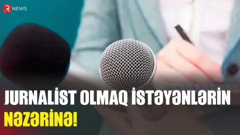 Jurnalist olmaq istəyənlərin NƏZƏRİNƏ: Qeydiyyat tarixi açıqlandı - RTV