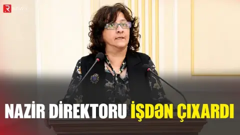 Nazir direktoru işdən çıxardı - RTV